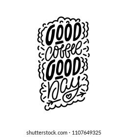 Good coffee good day. Hand drawn lettering poster. Vector illusration.
