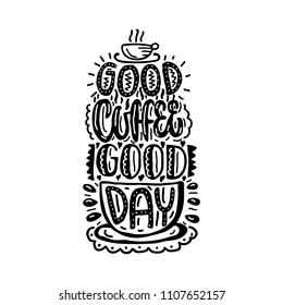 Good coffee good day. Hand drawn lettering poster. Vector illusration.