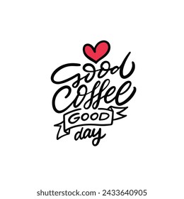 Good coffee good day. Hand drawn black color calligraphy quote. Vector art design for poster or t-shirt print.