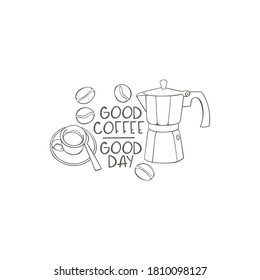 Good coffee - good day. Coffee pot. Hot drinks cup and coffee beans. Lettering poster. Isolated vector object of white background. 