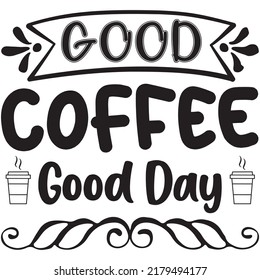 Good Coffee Good Day t-shirt design vector file.