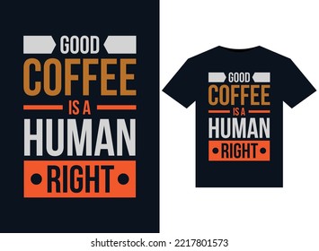 Good Coffee Is A Human Right illustrations for print-ready T-Shirts design