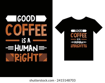 Good coffee is a human right print ready t-shirt design