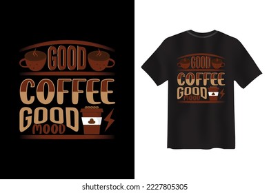 Good Coffee Good mood, Coffee creative typography new t shirt design, Coffee Slogan Drink T shirt