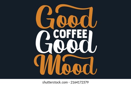 Gute Kaffee-gute Stimmung - einzigartiges und trendiges T-Shirt-Design, handgezeichnete Phrase, kalligrafisches T-Shirt-Design, handgeschriebenes Vektorzeichen, EPS10