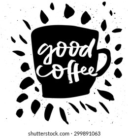 Good coffee. Poster for a cafe or restaurant. handmade. Calligraphy.