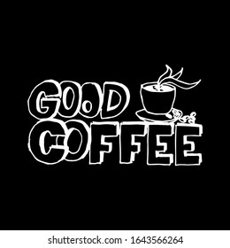 Good Coffee. Quote coffee cup typography. Graphic design lifestyle lettering.