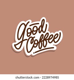 good coffee.hand drawn letters.decorative inscription.vector illustration.modern design perfect for t shirt,sticker,flyer,print,banner,etc