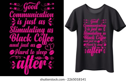 Good communication is just as stimulating as black coffee vector typography t-shirt design. Perfect for print items and poster, banner. Handwritten vector illustration. Isolated on black background.