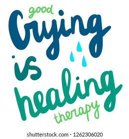 Good crying is healing therapy hand drawn lettering with tears