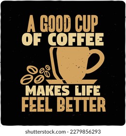 A good cup of coffee makes life typography tshirt design premium vector