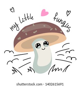 Good and cute mushroom in cartoon doodle style with happy face. Text  - my little fungus