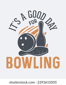 It's a good day for bowling vintage tshirt design with vector illustration -V02