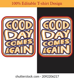 Good Day Comes Again T-Shirt Design