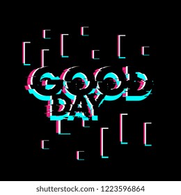good day, creative greeting card or label with glitch theme on black background vector design illustration, it can use for label, logo, sign, sticker or printing for t-shirt.