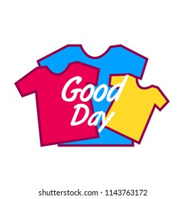 good day, cute label, logo, background with shirt illustration, vector