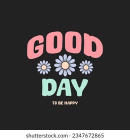 good day. Cute slogan text . Vector illustration design for fashion graphics and t shirt prints.
