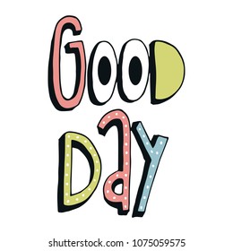 Good day - cute unique nursery hand drawn lettering. Color kids vector illustration in scandinavian style.