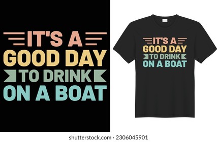 It's a good day to drink on a boat typography vector t-shirt design. Perfect for print items and bags, mug, template, sticker, banner. Handwritten vector illustration. Isolated on black background.