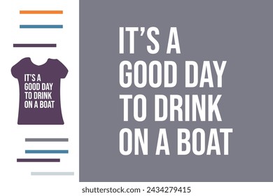 It's good day to drink on a boat t shirt design
