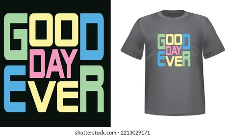 Good Day Ever T-shirt Design