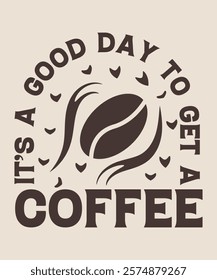 it's a good day to get a coffee graphic design