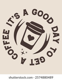 it's a good day to get a coffee graphic design