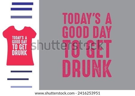 Good day to get drink t shirt design 