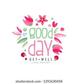 Good Day, Get Well logo, design element can be used for print, card, banner, poster, invitation, colorful label with flowers vector Illustration