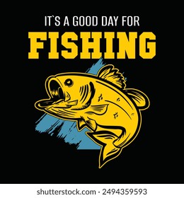 It's A Good Day To Go "Fishing" Fishing T shirt design, vintage, typography.