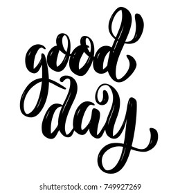 Good day .Hand drawn motivation lettering quote. Design element for poster, banner, greeting card. Vector illustration