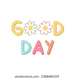 Good Day hand drawn on white background.Text design in pastel colors. Kawaii. Vector ilustration.