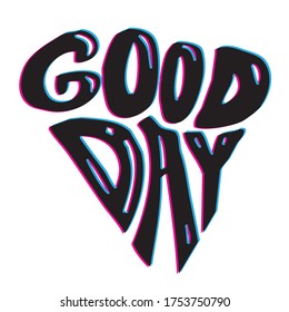 Good Day Hand lettering. Distorted glitch style.