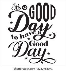 It's a good day to have a good day editable typography t-shirt design