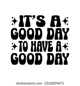 It's A Good Day To Have A Good Day -  Kindness typography t-shirt design, inspirational quotes design