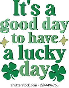 It's a good day to have a lucky day Retro St.Patty's Day Irish T Shirt Design