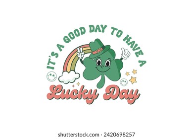 It’s A Good Day To Have A Lucky Day Retro St. Patrick's Day Sublimation T shirt design