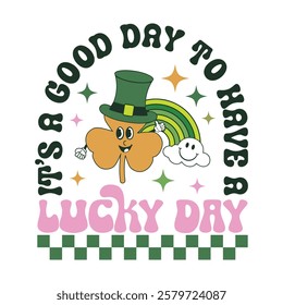 It's a Good Day to Have a Lucky Day - Retro St. Patrick's Day Typography Design