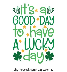 It's A Good Day To Have Lucky Day Saint Patrick Day Lettering Decoration. Cloverleaf And Green Hat. Saint patricks Day Typography Poster