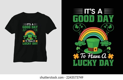 it's a good day to have a lucky day - st Patrick's day quote vector t shirt design