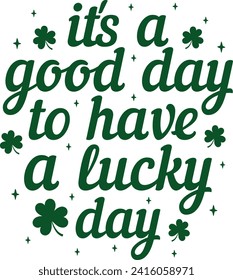 It's A Good Day To Have A Lucky Day St. Patrick's Day T-shirt