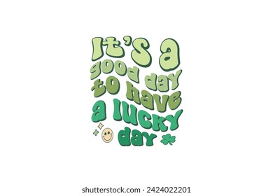 It's a good day to have a Lucky St. Patrick's day Sublimation T shirt design