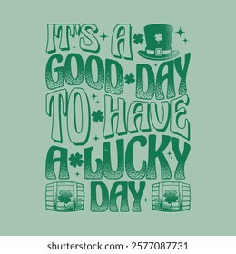 Good Day to Have a Lucky Day St Patrick's Holiday T Shirt Design