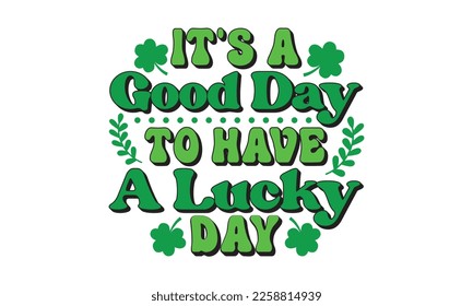 It's a good day to have a lucky day svg, St. Patrick's day svg. Retro St, Patrick's day svg, Retro St. Patrick's png, svg cut files, Retro St. Patrick's