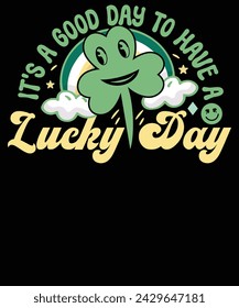 it's a good day to have a lucky day t shirt