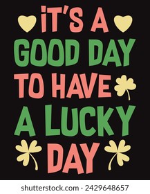 it's a good day to have a lucky day t shirt design
