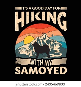 It's a good day for hiking with my Samoyed Dog Typography T-shirt design vector