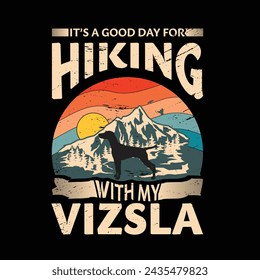 It's a good day for hiking with my Vizsla Dog Typography T-shirt design vector