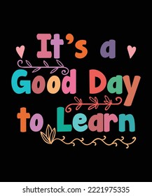 It's A Good Day To Learn Shirt Design, Teacher tshirt design, Teacher gift, Back To School, eacher Appreciation, Kindergarten, Funny School, School Toddler, math, english, science, old school
