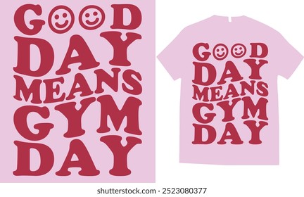 Good day means gym day tshirt design